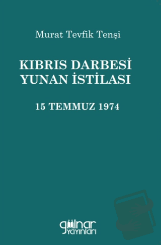 Kıbrıs Darbesi Yunan İstilası 15 Temmuz 1974 - Murat Tevfik Tenşi - Gü