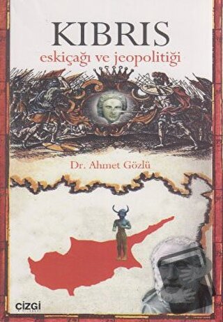 Kıbrıs Eskiçağı ve Jeopolitiği - Ahmet Gözlü - Çizgi Kitabevi Yayınlar