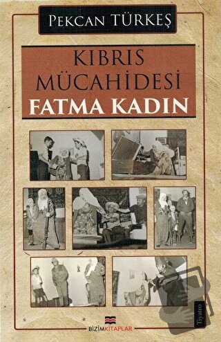 Kıbrıs Mücahidesi Fatma Kadın - Pekcan Türkeş - Bizim Kitaplar Yayınev