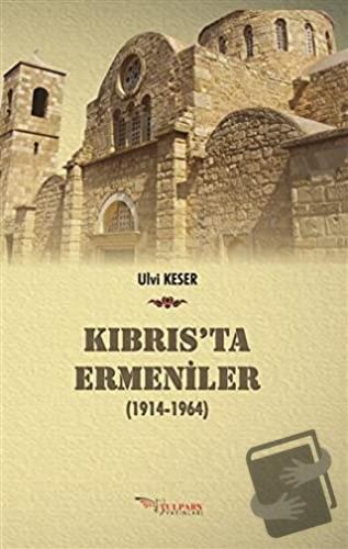 Kıbrıs’ta Ermeniler (1914-1964) - Ulvi Keser - Tulpars Yayınevi - Fiya