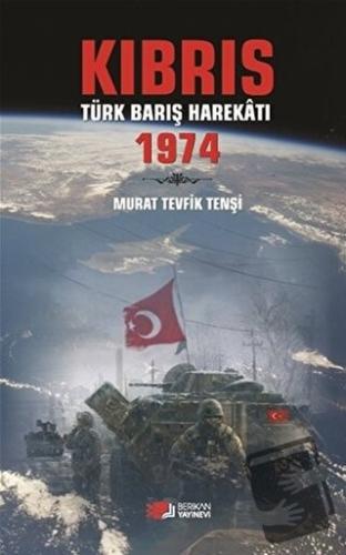 Kıbrıs Türk Barış Harekatı 1974 - Murat Tevfik Tenşi - Berikan Yayınev