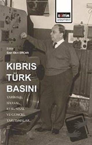 Kıbrıs Türk Basını: Tarihsel, Siyasal, Kurumsal ve Güncel Tartışmalar 