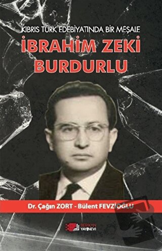 Kıbrıs Türk Edebiyatında Bir Meşale İbrahim Zeki Burdurlu - Çağın Zort