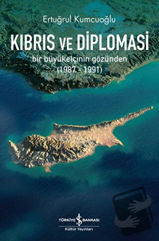 Kıbrıs Ve Diplomasi - Ertuğrul Kumcuoğlu - İş Bankası Kültür Yayınları