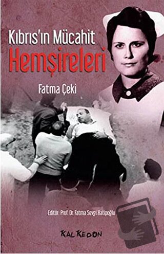 Kıbrıs'ın Mücahit Hemşireleri - Fatma Çeki - Kalkedon Yayıncılık - Fiy