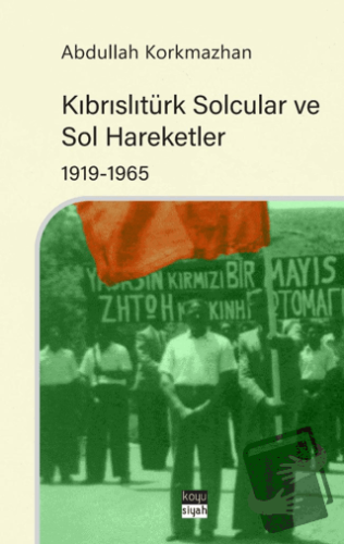 Kıbrıslıtürk Solcular ve Sol Hareketler 1919-1965 - Abdullah Korkmazha