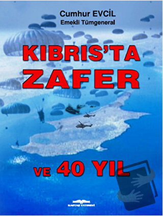 Kıbrıs'ta Zafer ve 40 Yıl - Cumhur Evcil - Kastaş Yayınları - Fiyatı -