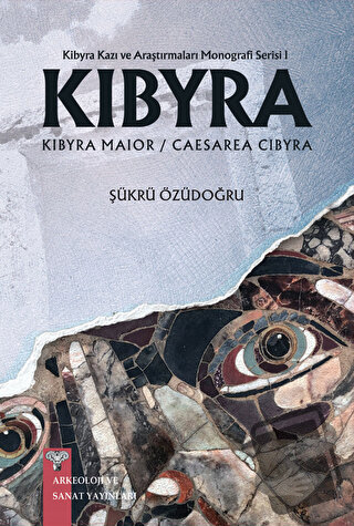 Kibyra - Kibyra Kazı ve Araştırmaları Monografi Serisi 1 (Ciltli) - Şü