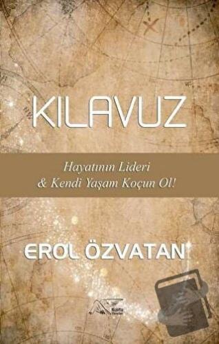 Kılavuz - Hayatının Lideri ve Kendi Yaşam Koçun Ol! - Erol Özvatan - K