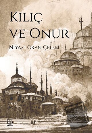 Kılıç ve Onur - Niyazi Okan Çelebi - Luna Yayınları - Fiyatı - Yorumla