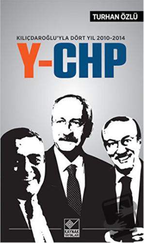 Kılıçdaroğlu'yla Dört Yıl 2010-2014 Y-CHP - Turhan Özlü - Kaynak Yayın