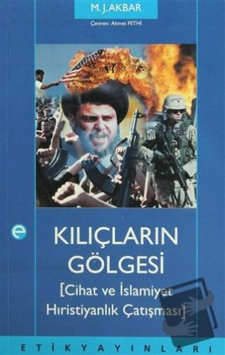 Kılıçların Gölgesi - M.J. Akbar - Etik Yayınları - Fiyatı - Yorumları 