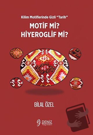 Kilim Motiflerinde Gizli ‘Tarih’ Motif mi Hiyeroglif mi? - Bilal Özel 