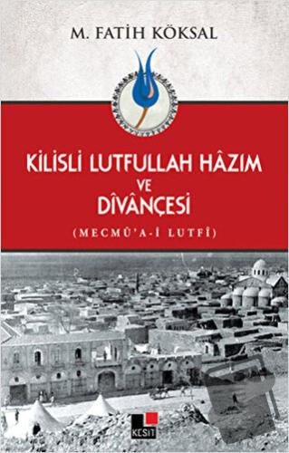 Kilisli Lutfullah Hazım ve Divançesi - M. Fatih Köksal - Kesit Yayınla