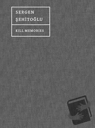 Kill Memories - Sergen Şehitoğlu - Espas Kuram Sanat Yayınları - Fiyat