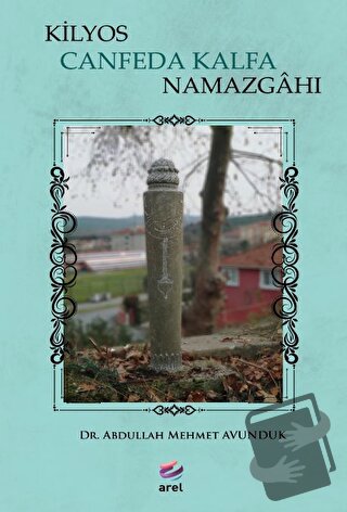 Kilyos Canfeda Kalfa Namazgahı - Abdullah Mehmet Avunduk - Arel Kitap 