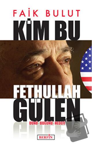 Kim Bu Fethullah Gülen - Faik Bulut - Berfin Yayınları - Fiyatı - Yoru