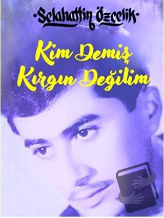 Kim Demiş Kırgın Değilim (Ciltli) - Selahattin Özçelik - Minel Yayın -