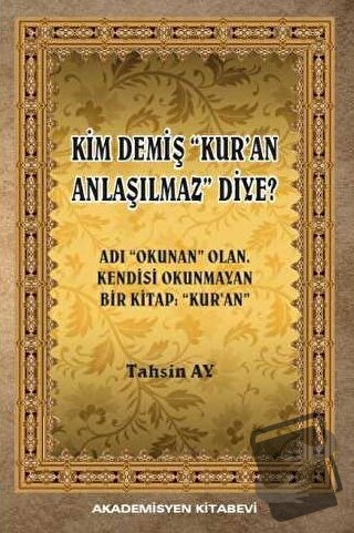 Kim Demiş Kur'an Anlaşılmaz Diye - Tahsin Ay - Akademisyen Kitabevi - 