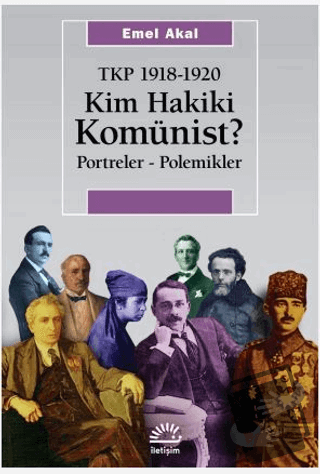 Kim Hakiki Komünist? - Emel Akal - İletişim Yayınevi - Fiyatı - Yoruml