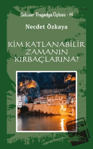 Kim Katlanabilir Zamanın Kırbaçlarına? - Necdet Özkaya - Ayrıkotu Yayı