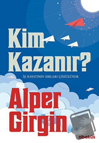 Kim Kazanır - İş Hayatının Sırları Çözülüyor - Alper Girgin - Abaküs K