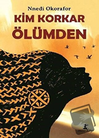 Kim Korkar Ölümden - Nnedi Okorafor - Misis Kitap - Fiyatı - Yorumları