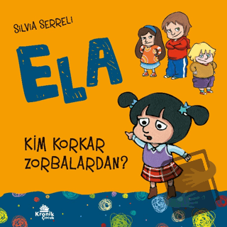 Kim Korkar Zorbalardan? - Ela 2 - Silvia Serreli - Kronik Kitap - Fiya