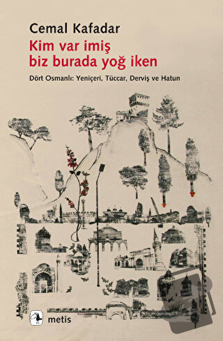 Kim Var İmiş Biz Burada Yoğ İken - Cemal Kafadar - Metis Yayınları - F