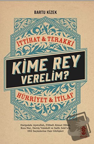 Kime Rey Verelim? İttihat Terakki Mi? Hürriyet ve İtilaf Mı? - Bartu K