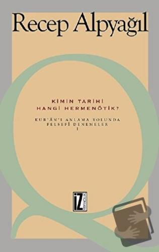 Kimin Tarihi, Hangi Hermenötik? - Recep Alpyağıl - İz Yayıncılık - Fiy