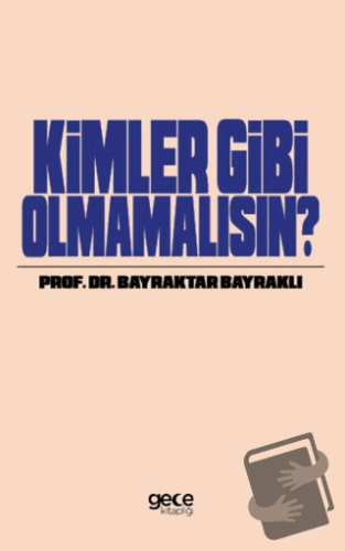 Kimler Gibi Olmamalısın - Bayraktar Bayraklı - Gece Kitaplığı - Fiyatı