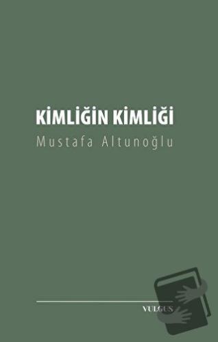 Kimliğin Kimliği - Mustafa Altunoğlu - Vulgus Yayınları - Fiyatı - Yor