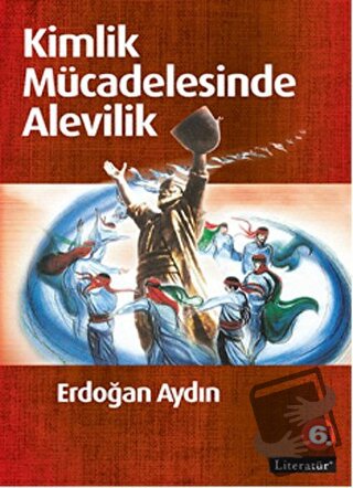 Kimlik Mücadelesinde Alevilik - Erdoğan Aydın - Literatür Yayıncılık -