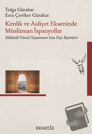 Kimlik ve Aidiyet Ekseninde Müslüman İspanyollar - Tolga Gürakar - Her