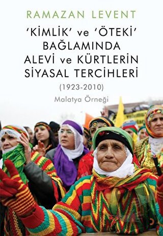 Kimlik ve Öteki Bağlamında Alevi ve Kürtlerin Siyasal Tercihleri - Ram