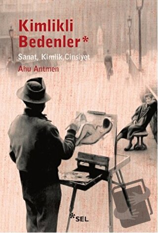 Kimlikli Bedenler - Ahu Antmen - Sel Yayıncılık - Fiyatı - Yorumları -