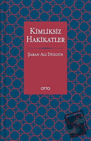 Kimliksiz Hakikatler (Ciltli) - Şaban Ali Düzgün - Otto Yayınları - Fi