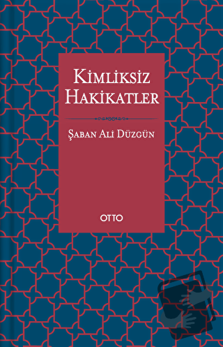 Kimliksiz Hakikatler - Şaban Ali Düzgün - Otto Yayınları - Fiyatı - Yo