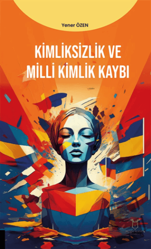 Kimliksizlik ve Milli Kimlik Kaybı - Yener Özen - Akademisyen Kitabevi