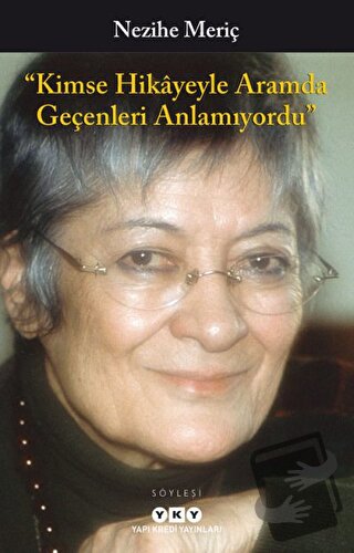 Kimse Hikayeyle Aramda Geçenleri Anlamıyordu - Nezihe Meriç - Yapı Kre