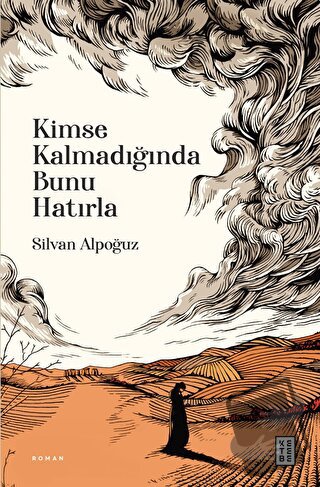 Kimse Kalmadığında Bunu Hatırla - Silvan Alpoğuz - Ketebe Yayınları - 