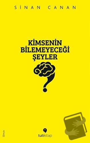 Kimsenin Bilemeyeceği Şeyler - Sinan Canan - Tuti Kitap - Fiyatı - Yor