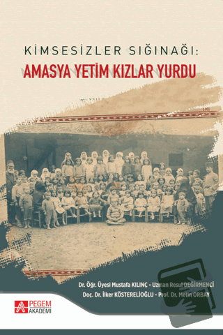 Kimsesizler Sığınağı: Amasya Yetim Kızlar Yurdu - İlker Kösterelioğlu 