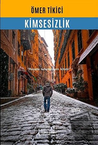 Kimsesizlik - Ömer Tikici - İkinci Adam Yayınları - Fiyatı - Yorumları