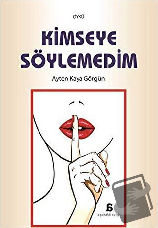 Kimseye Söylemedim - Ayten Kaya Görgün - Agora Kitaplığı - Fiyatı - Yo