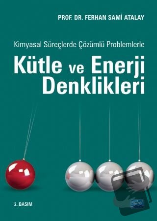 Kimyasal Süreçlerde Çözümlü Problemlerle Kütle ve Enerji Denklikleri -