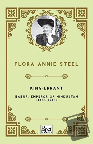 King-Errant - Babur, Emperor of Hindustan (1483-1530) - Flora Annie St