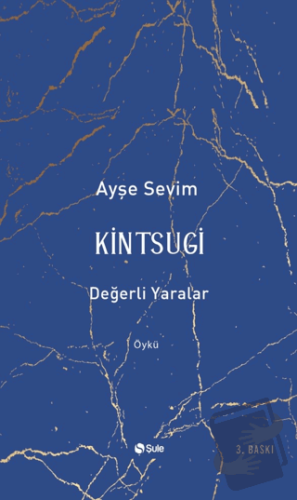 Kintsugi - Değerli Yaralar - Ayşe Sevim - Şule Yayınları - Fiyatı - Yo