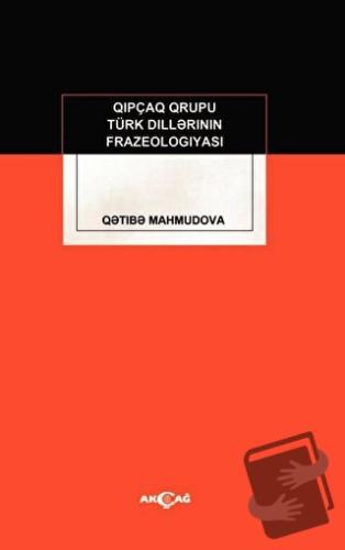 Kıpçak Grubu Türk Dillerinin Frazeologıyası - Qetibe Mahmudova - Akçağ